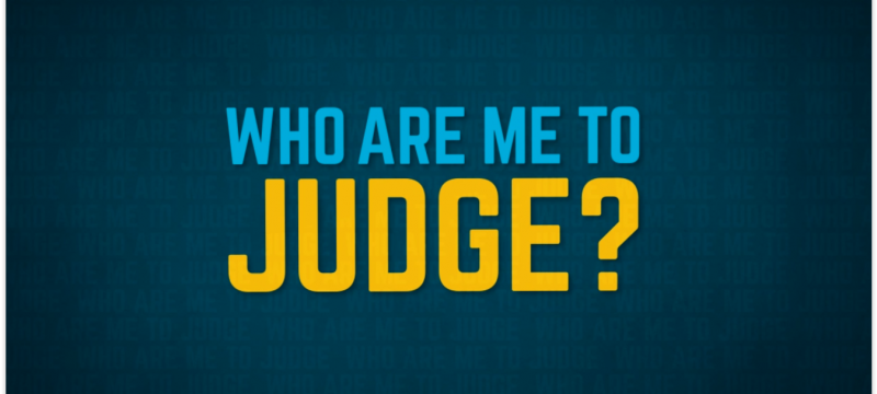 Who Are Me To Judge